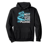 Next water slide please Quote for a Waterslide expert Pullover Hoodie