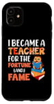 iPhone 11 I Became A Teacher For The Fortune And Fame Teach Teachers Case