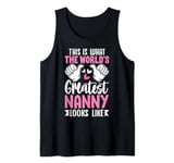 This Is What World’s Greatest Nanny Looks Like Mother’s Day Tank Top