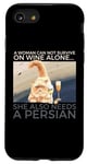 iPhone SE (2020) / 7 / 8 Woman Can Not Survive On Wine Alone Also Needs A Persian Cat Case