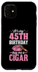 Coque pour iPhone 11 Fête d'anniversaire sur le thème « It's My 45th Birthday Buy Me A Cigar »