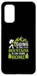 Galaxy S20 Going To The Mountains Is Like Going Home Case