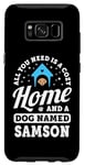 Galaxy S8 All You Need Is A Cozy Home And A Dog Named Samson Dogs Name Case
