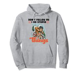 Don't Follow Me I Do Stupid Things Sasquatch Bigfoot Riding Pullover Hoodie