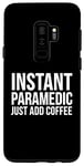 Coque pour Galaxy S9+ Paramédic Funny - Paramédic instantané juste ajouter du café