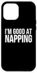 Coque pour iPhone 13 Pro Max Drôle - I'm Good At Napping
