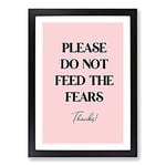 Big Box Art Do Not Feed The Fears Typography Framed Wall Art Picture Print Ready to Hang, Black A2 (62 x 45 cm)