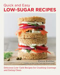 Elviira Krebber - Quick and Easy Low Sugar Recipes Delicious Low-Carb for Crushing Cravings Eating Clean Bok