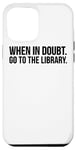 Coque pour iPhone 14 Plus When In Doubt Go To The Library - Lecture amusante