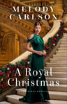 Melody Carlson - A Royal Christmas Novella Bok