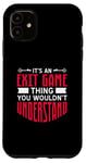 iPhone 11 It's An Exit Game Thing You Wouldn't Understand Case