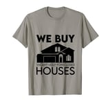 We Buy Vacant, Ugly, Foreclosed Houses . T-Shirt