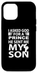 Coque pour iPhone 14 J'ai demandé à Dieu un prince, il m'a envoyé mon fils, mon père de famille