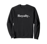 The word Royalty | A design that says Royalty Serif Edition Sweatshirt