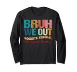 bruh we out Goodbye pencils,hello pool floats! Long Sleeve T-Shirt