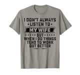Funny Husband I don't always listen to my Wife T-Shirt