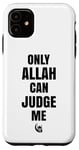 Coque pour iPhone 11 Only Allah Can Judge Me Islam Nation musulmane Cadeau Ramadan