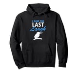 I have the last laugh Quote for Laughing Kookaburra Pullover Hoodie