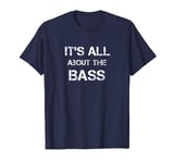 It's All About The Bass-I Love To Fish apparel T-Shirt