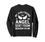 my girlfriend in an angel sent from heaven for me Sweatshirt