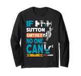 Funny plumber custom name if Sutton can't fix it no one can Long Sleeve T-Shirt