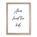 Alexa Feed The Kids Typography Quote Framed Wall Art Print, Ready to Hang Picture for Living Room Bedroom Home Office Décor, Oak A2 (64 x 46 cm)
