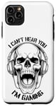 iPhone 11 Pro Max I Can't Hear You I'm Gaming Funny Gamer Skull Headphones Case