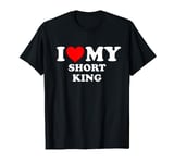 I Love My Short King Funny Boyfriend Small Guy Novelty Fun T-Shirt