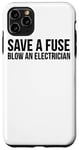 Coque pour iPhone 11 Pro Max Save A Fuse Blow An Electrician - Drôle d'électricien
