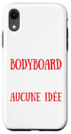 Coque pour iPhone XR Un Jour Sans Bodyboard C'est Comme Non Aucune Idée