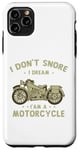 Coque pour iPhone 11 Pro Max Citations amusantes « I Don't Snore I Dream I'm a Motorcycle Biker »