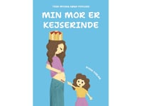 Min Mamma Är En Kejsarinna | Tina Myung Høgh Povlsen | Språk: Danska