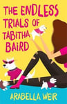 Arabella Weir - The Endless Trials of Tabitha Baird Bok