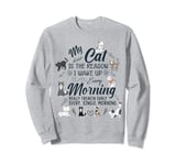 My Cat is the Reason I Wake Up Early Every Morning Funny Cat Sweatshirt