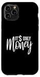 Coque pour iPhone 11 Pro It's Only Money Rich Funny Buy Happiness Saying Cash Lover