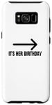 Coque pour Galaxy S8+ It's Her Birthday Arrow Pointing Happy Birthday Girl Humour