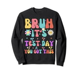 Bruh It s Test Day You Got This Testing Day Teacher Kids Sweatshirt