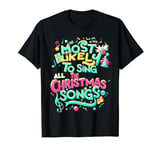 Xmas Most Likely To Sing All The Christmas Songs Santa Eve T-Shirt