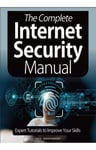 Magazine The Complete Online Security Manual: Expert tutorials to Improve Your Skills: Beginning with underlying fundamentals of cyber security.