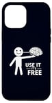 iPhone 14 Plus Human & Brain Funny Use It It's Free Sarcastic Humor Meme Case