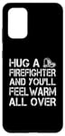 Galaxy S20+ Firefighter Funny - Hug A Firefighter And Feel Warm Case