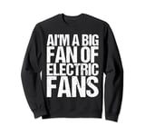 AI'm A Big Fan Of Electric Fans as a Funny Saying Sweatshirt