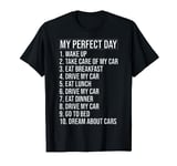 My Perfect Day Funny Car Guy Humor Car Enthusiast Car People T-Shirt