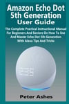 Amazon Echo Dot 5th Generation User Guide The Complete Practical Instructiona...