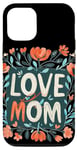 Coque pour iPhone 12/12 Pro Aimez maman avec de belles fleurs pour la fête des mères et les mamans