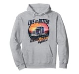 Life Is Better on the Road Gifts for Trucker fathers day Pullover Hoodie