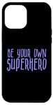 Coque pour iPhone 14 Pro Max Be Your Own Superhero, citation de héros, pervenche bleu violet