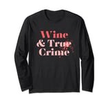 Funny Wine and True Crime Design for Murder Mystery Lovers Long Sleeve T-Shirt