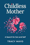 Tracy Mayo - Childless Mother A Search for Son and Self Bok