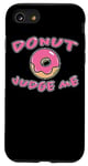 iPhone SE (2020) / 7 / 8 Donut Judge Me Doughnut Saying Sweets Dessert Fun Doughnuts Case